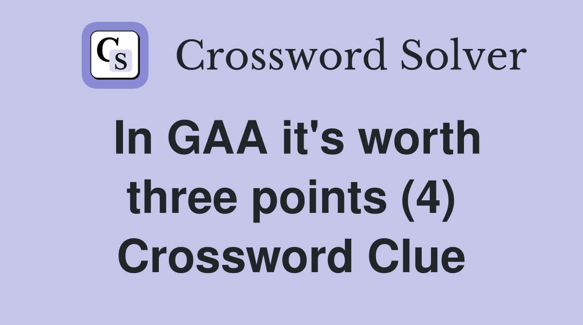 In GAA it's worth three points (4) Crossword Clue