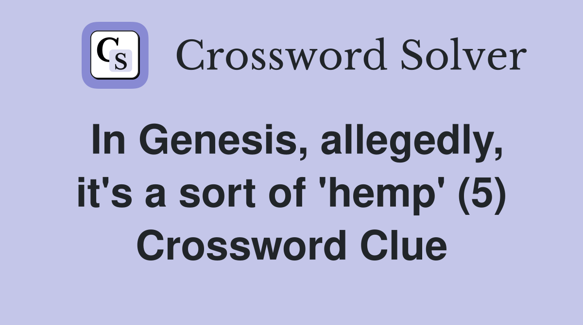 In Genesis, allegedly, it's a sort of 'hemp' (5) Crossword Clue