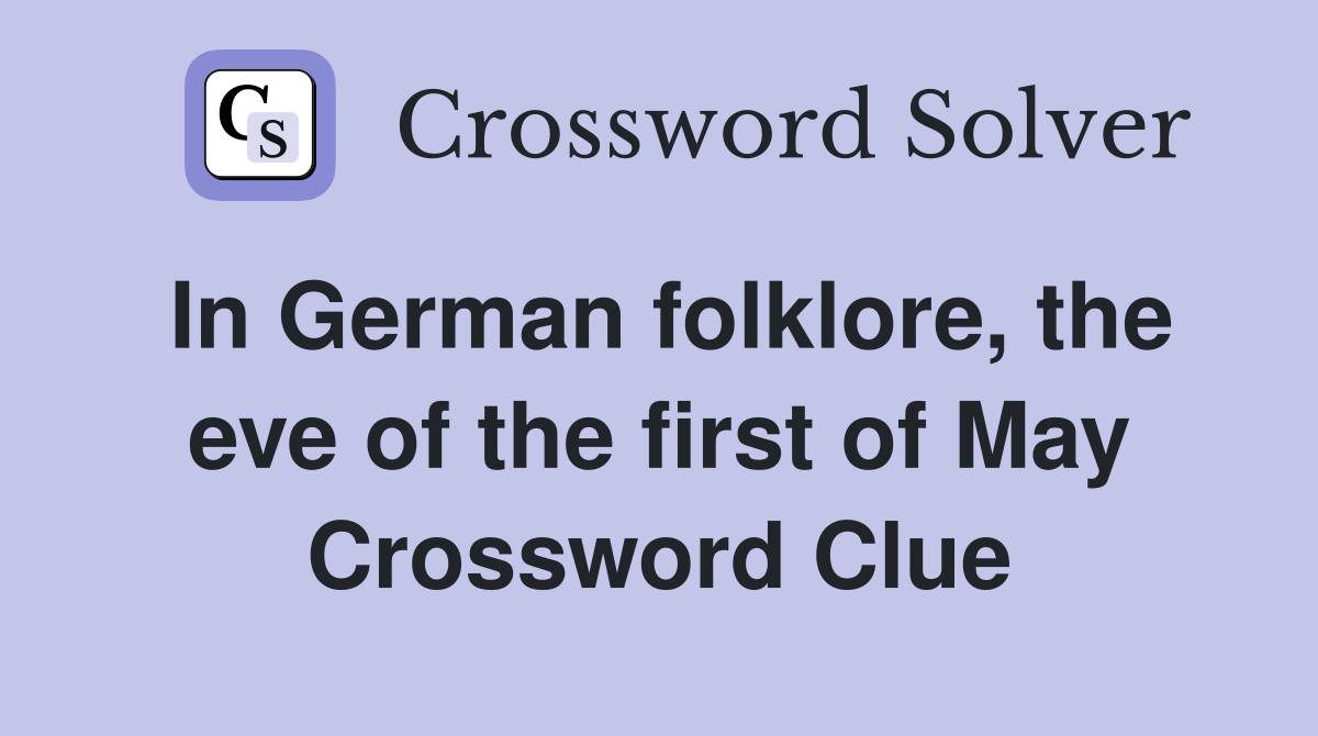 In German folklore, the eve of the first of May Crossword Clue