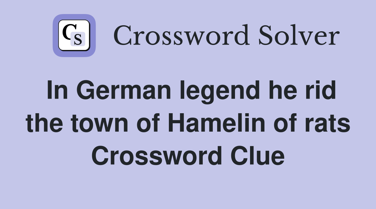 In German legend he rid the town of Hamelin of rats Crossword Clue