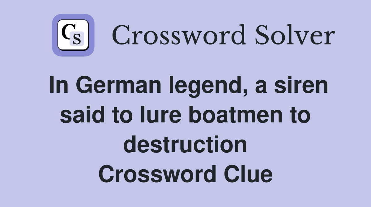 In German legend, a siren said to lure boatmen to destruction Crossword Clue