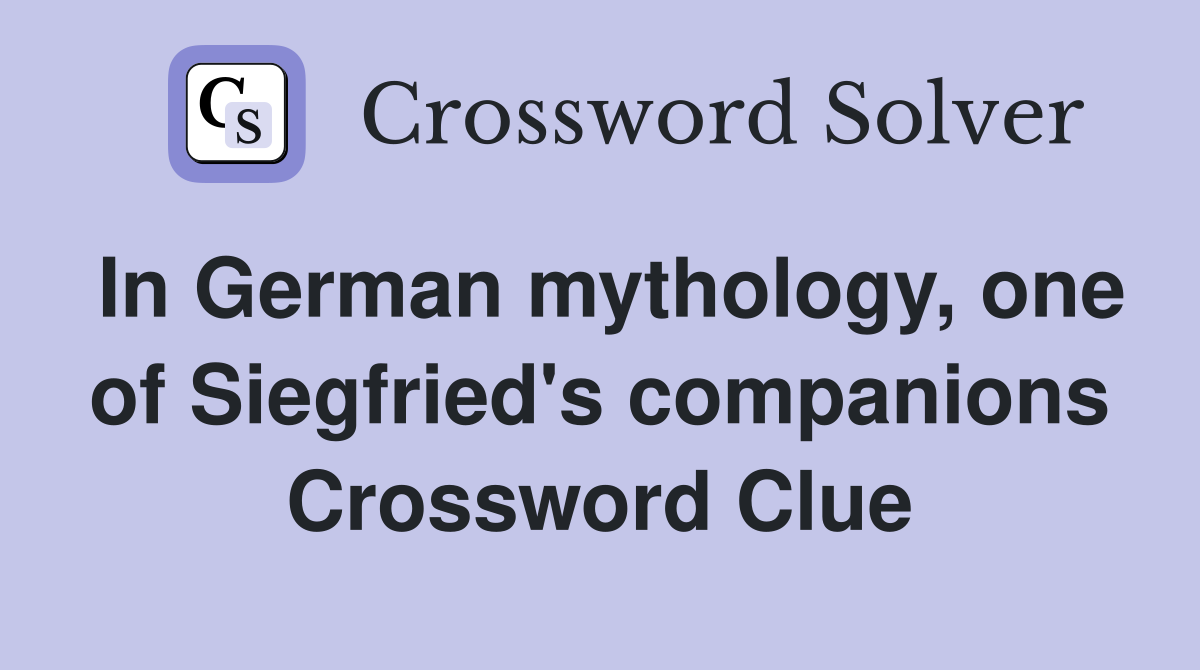 In German mythology, one of Siegfried's companions Crossword Clue