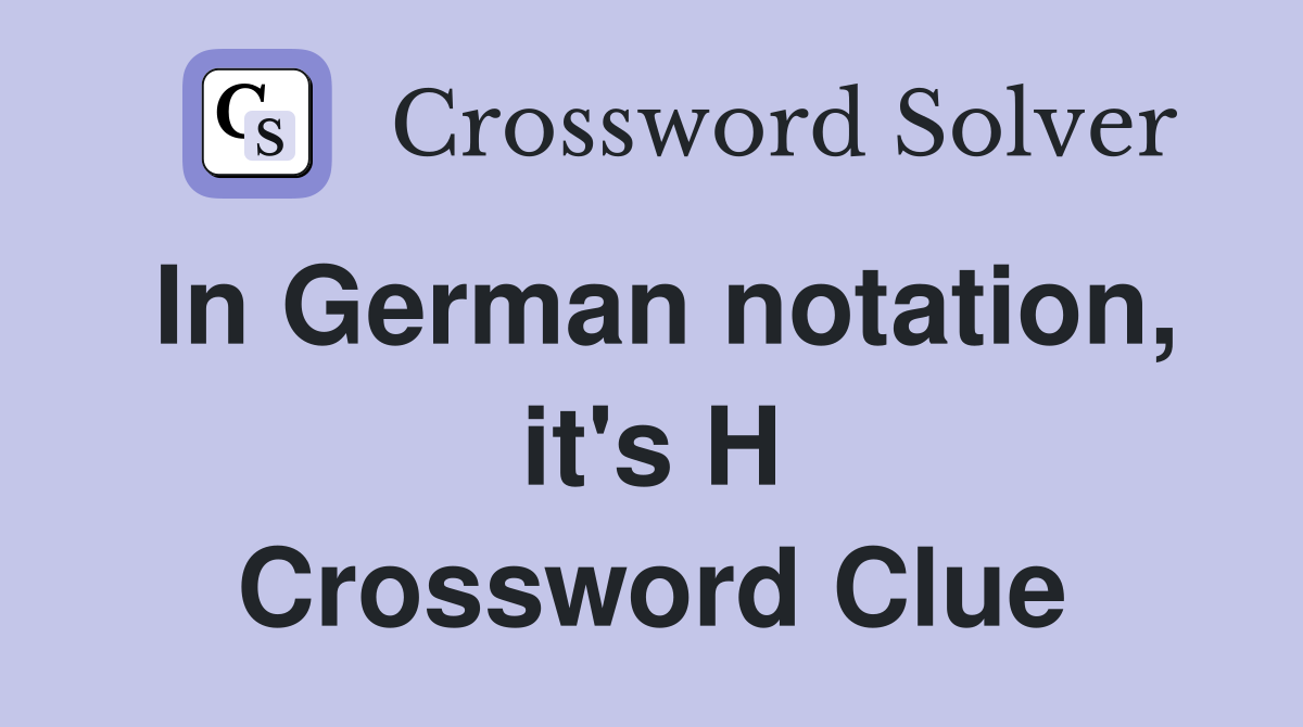 In German notation, it's H Crossword Clue