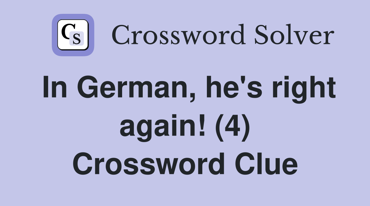 In German, he's right again! (4) Crossword Clue