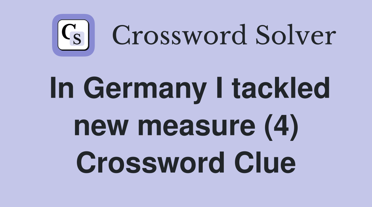 In Germany I tackled new measure (4) Crossword Clue