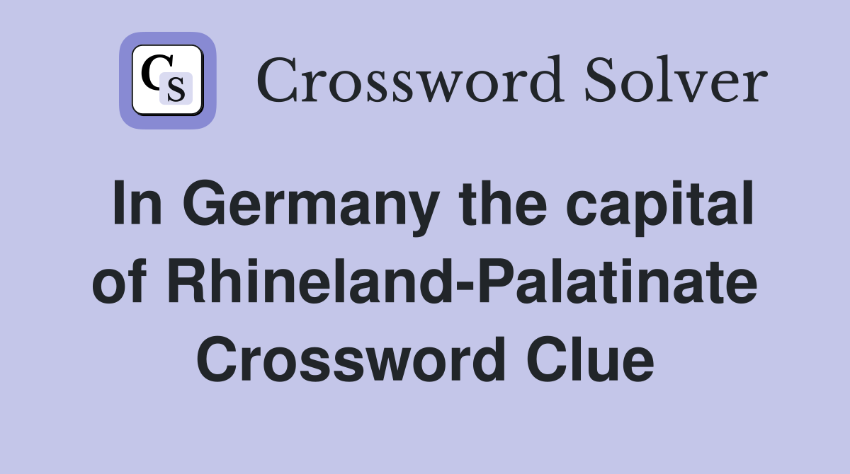 In Germany the capital of Rhineland-Palatinate Crossword Clue