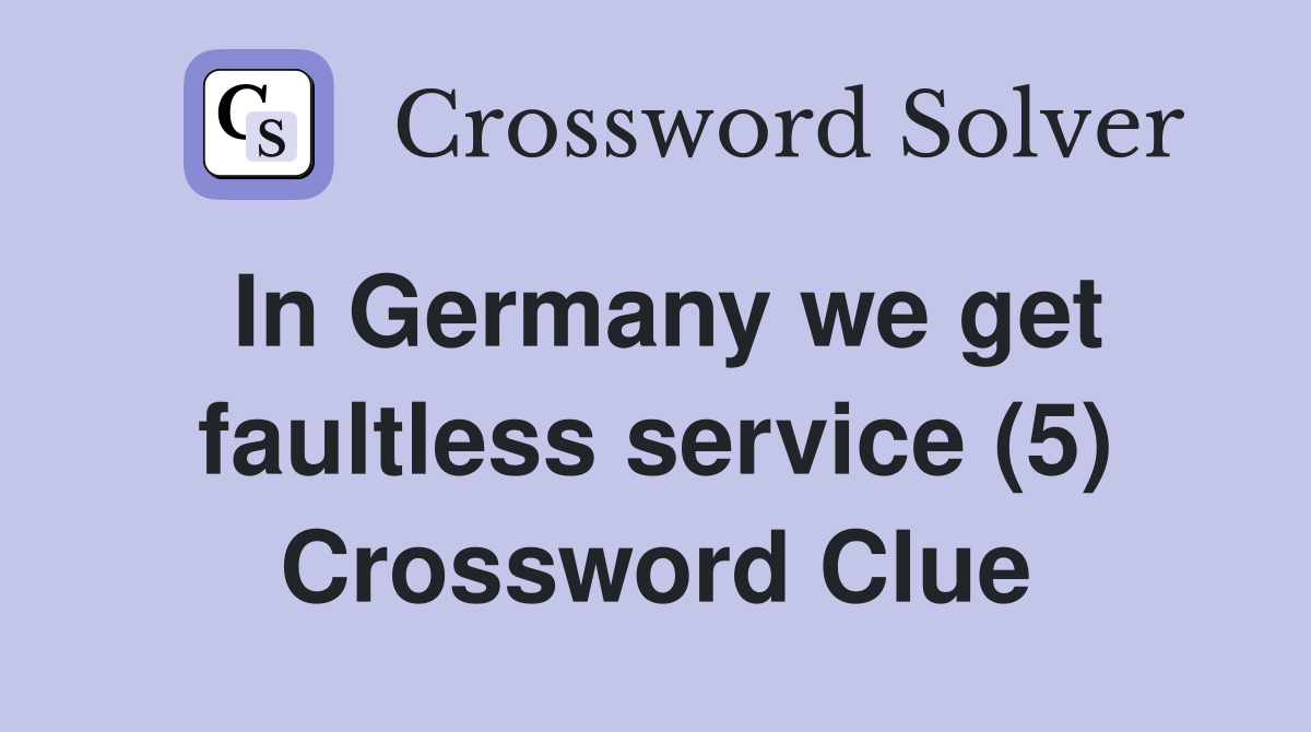 In Germany we get faultless service (5) Crossword Clue