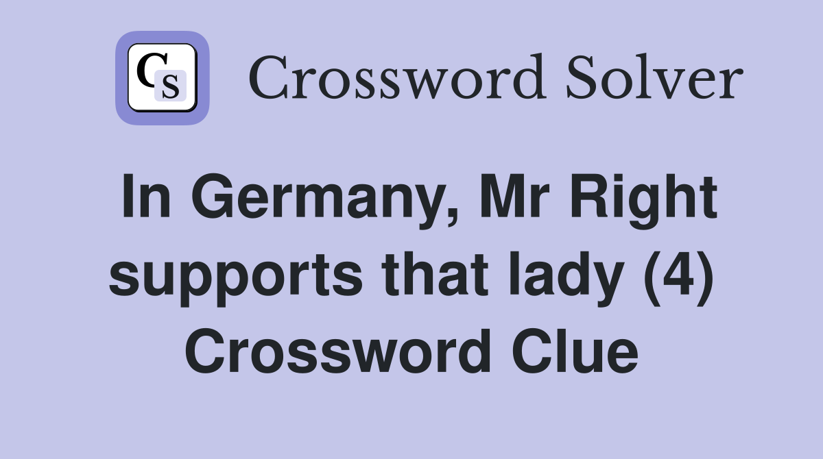 In Germany, Mr Right supports that lady (4) Crossword Clue