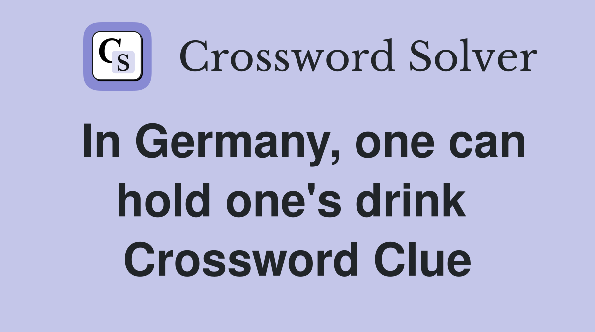 In Germany, one can hold one's drink  Crossword Clue