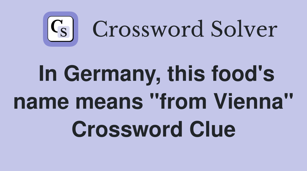 In Germany, this food's name means "from Vienna" Crossword Clue