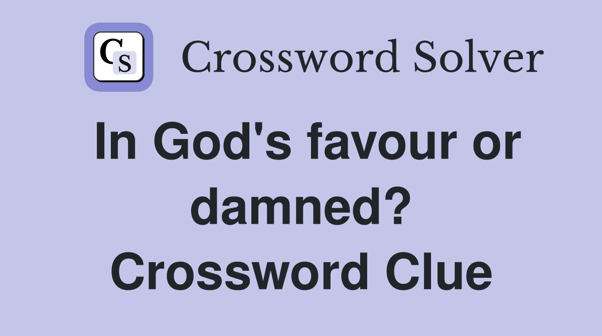 In God's favour or damned? Crossword Clue