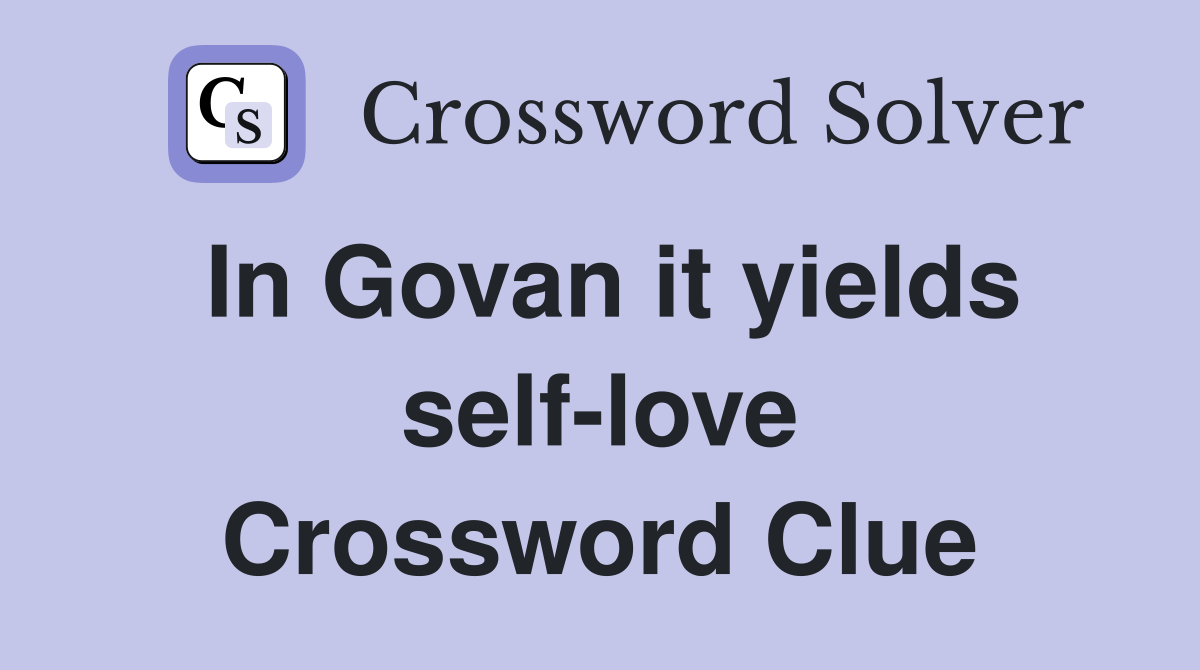 In Govan it yields self-love Crossword Clue