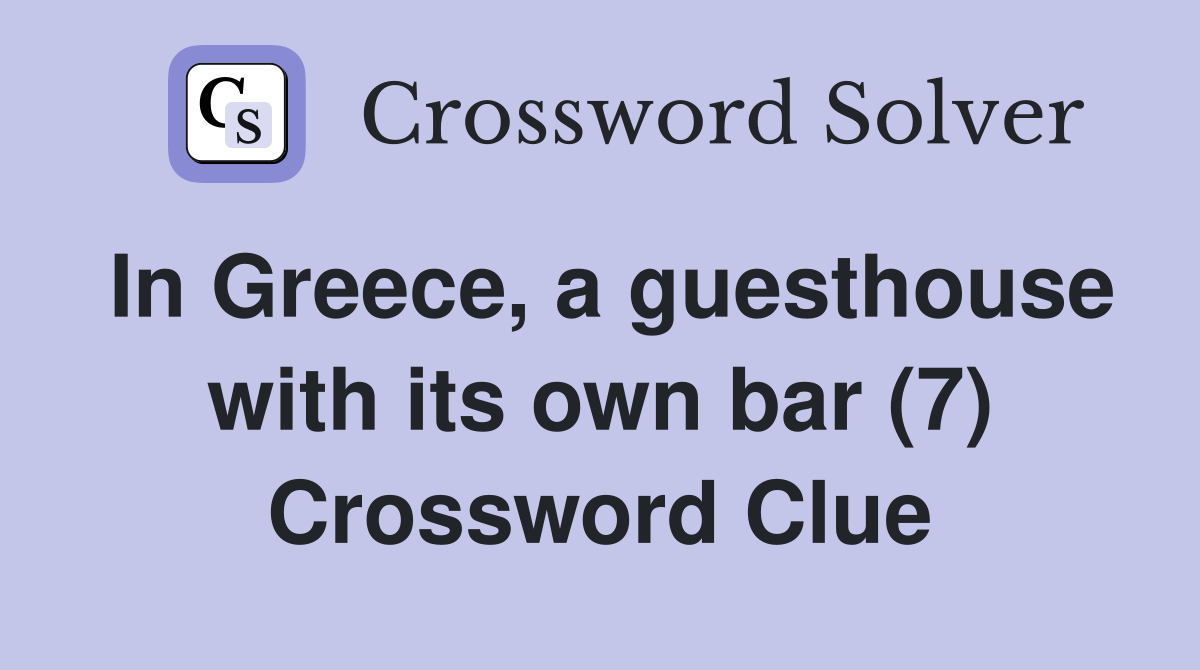 In Greece, a guesthouse with its own bar (7) Crossword Clue