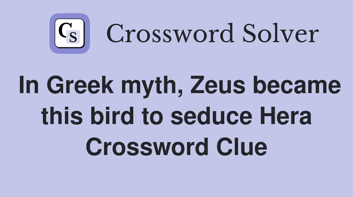 In Greek myth, Zeus became this bird to seduce Hera Crossword Clue