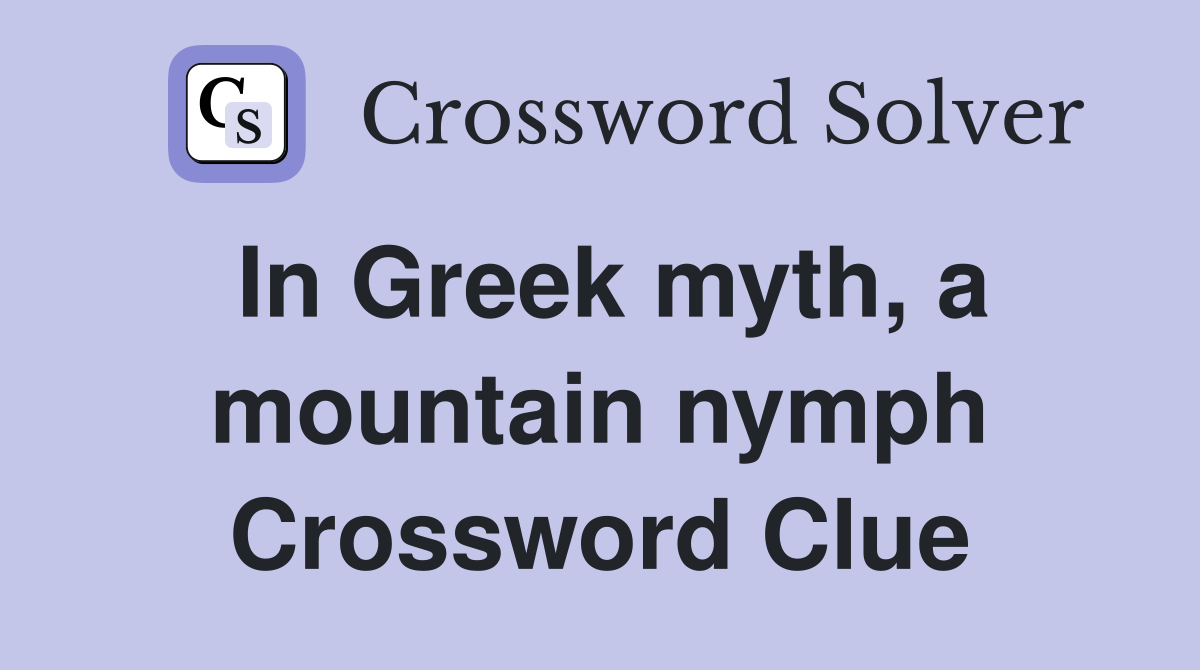 In Greek myth, a mountain nymph Crossword Clue