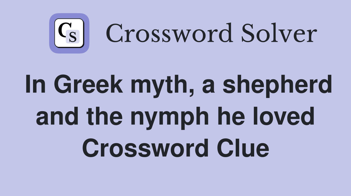 In Greek myth, a shepherd and the nymph he loved Crossword Clue