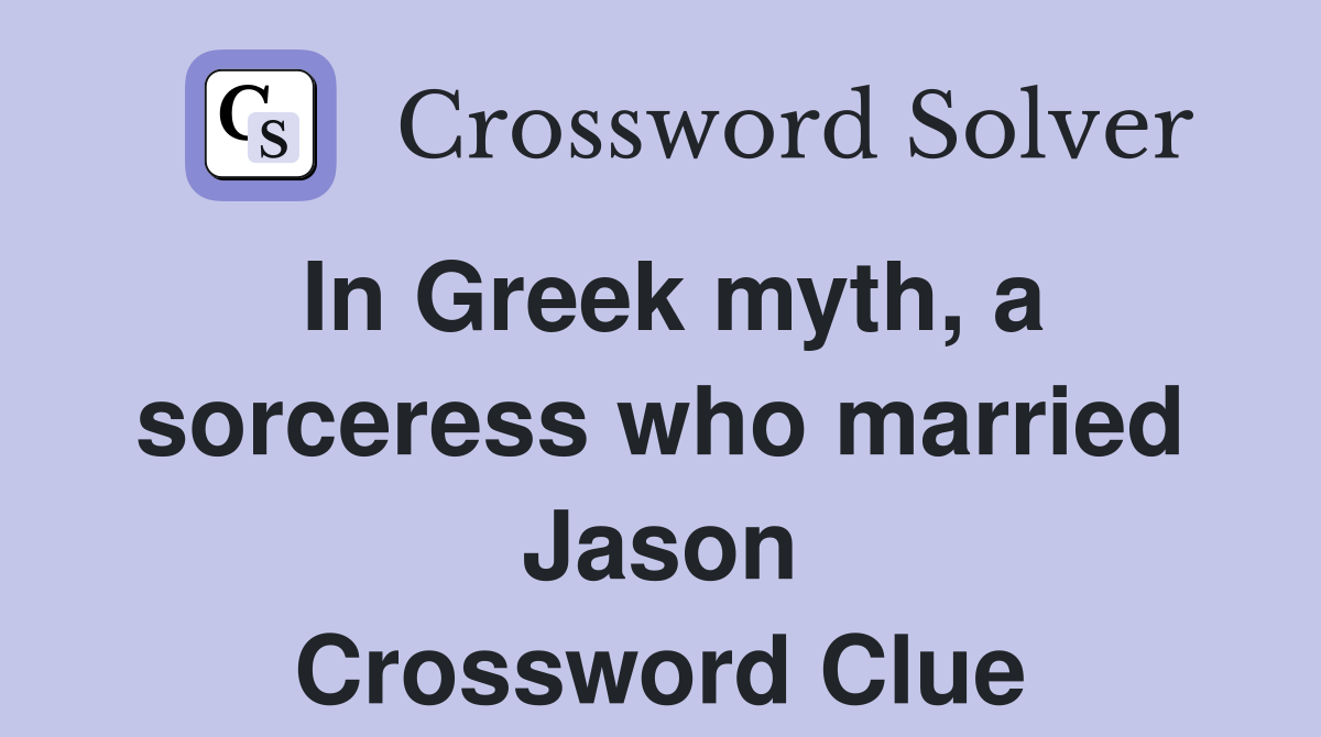 In Greek myth, a sorceress who married Jason Crossword Clue