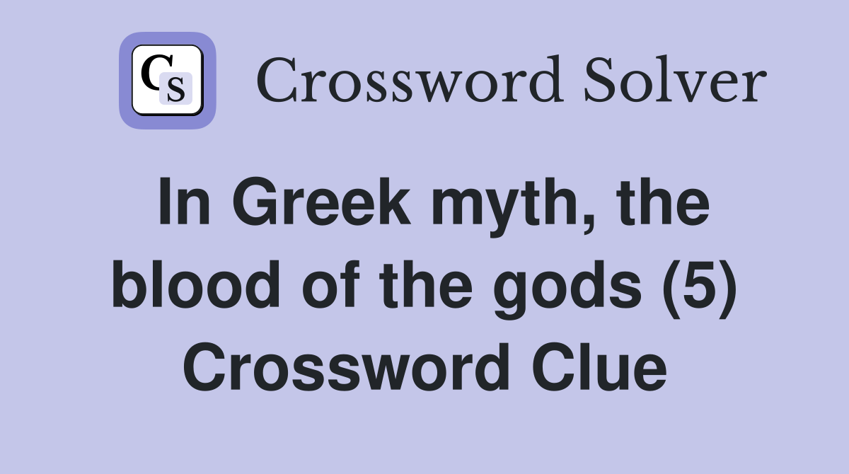 In Greek myth, the blood of the gods (5) Crossword Clue