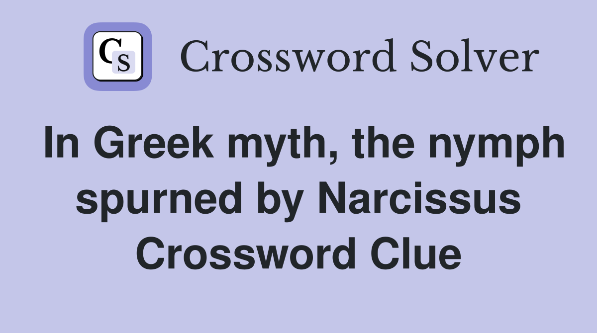In Greek myth, the nymph spurned by Narcissus Crossword Clue