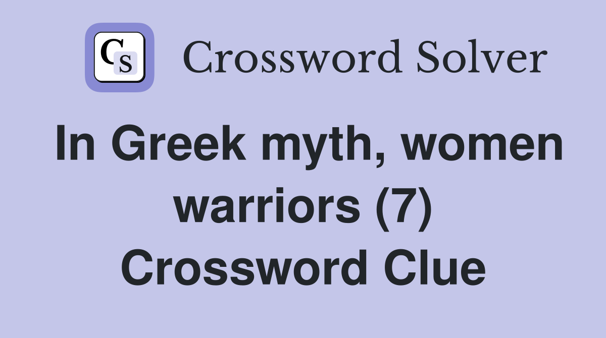 In Greek myth, women warriors (7) Crossword Clue