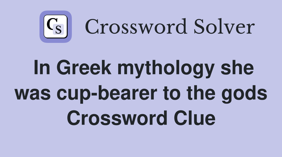 In Greek mythology she was cup-bearer to the gods Crossword Clue