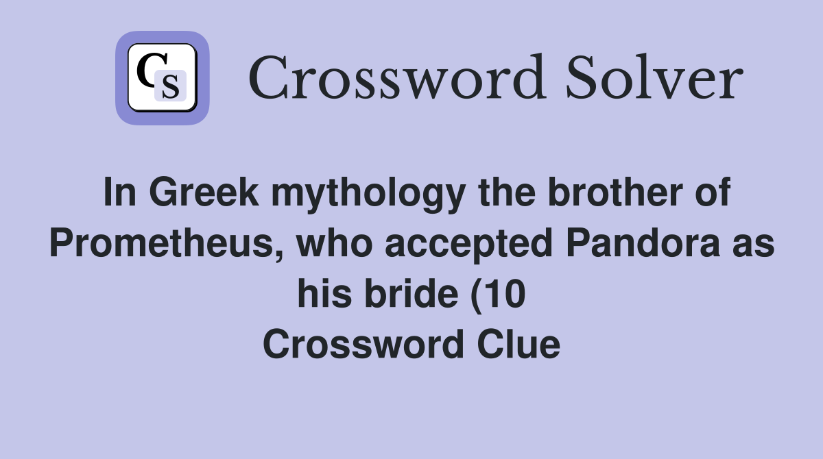 In Greek mythology the brother of Prometheus who accepted Pandora as In Greek mythology the brother of Prometheus who accepted Pandora as