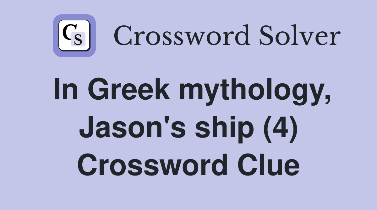 In Greek mythology, Jason's ship (4) Crossword Clue