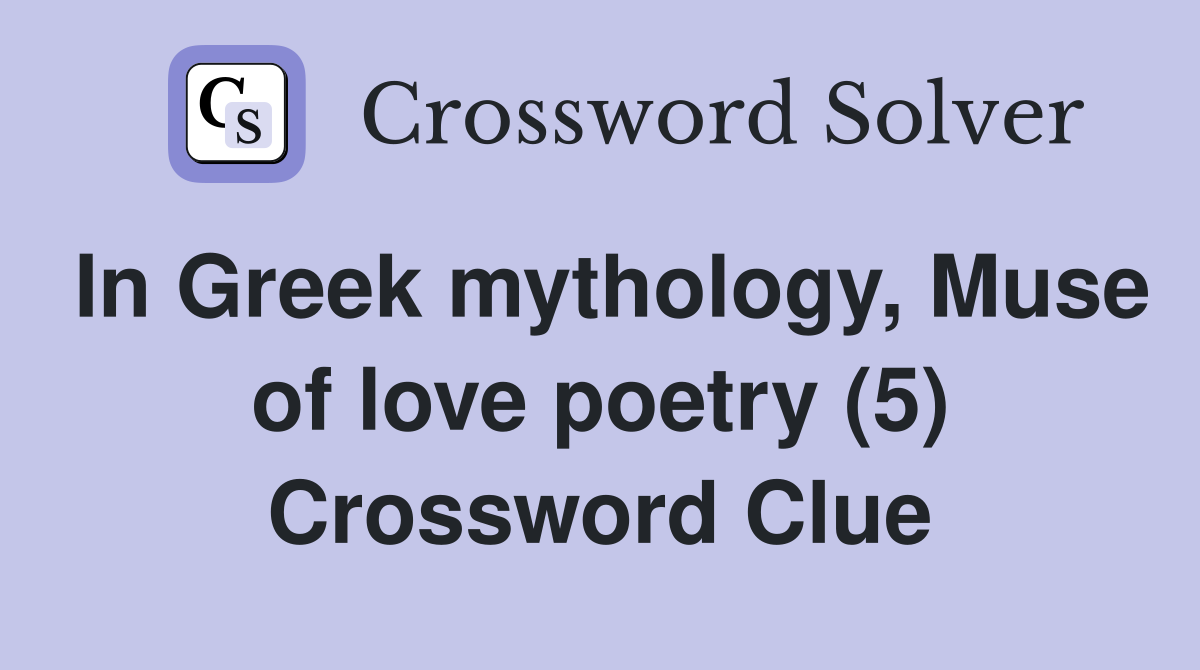 In Greek mythology, Muse of love poetry (5) Crossword Clue