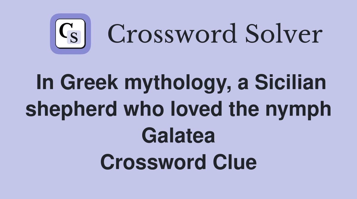 In Greek mythology, a Sicilian shepherd who loved the nymph Galatea Crossword Clue