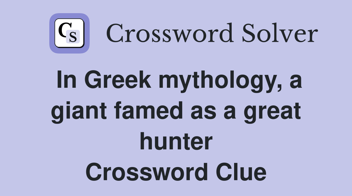 In Greek mythology a giant famed as a great hunter Crossword Clue