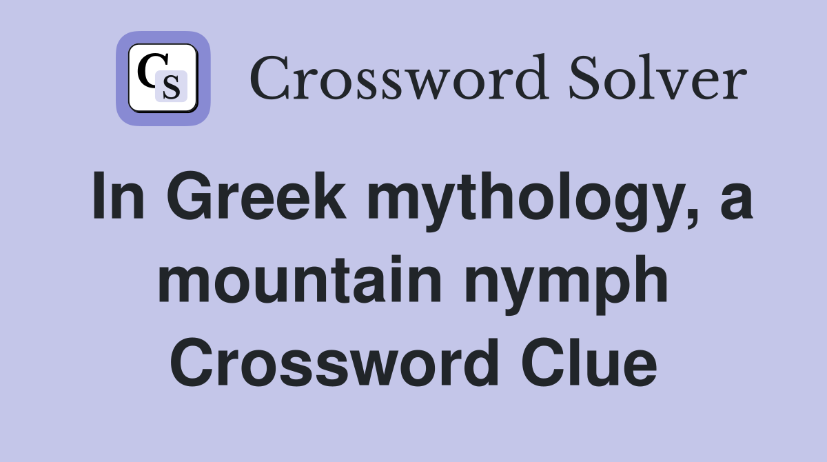 In Greek mythology, a mountain nymph Crossword Clue