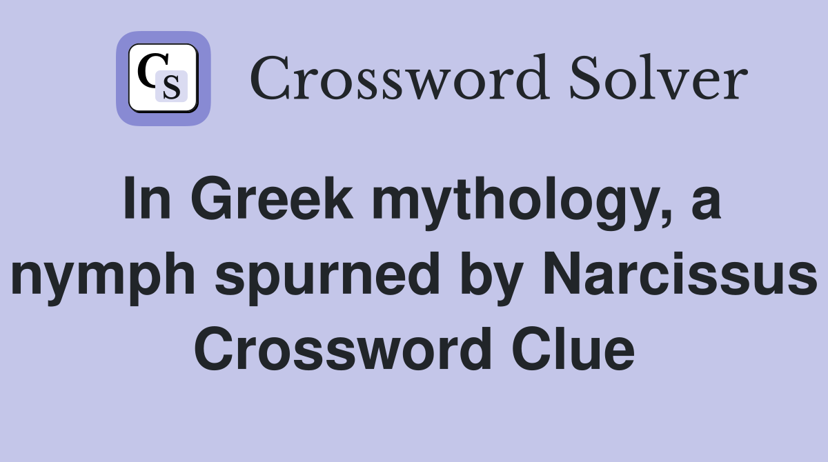 In Greek mythology, a nymph spurned by Narcissus Crossword Clue