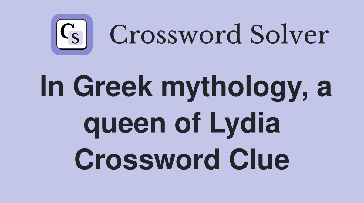 In Greek mythology, a queen of Lydia Crossword Clue