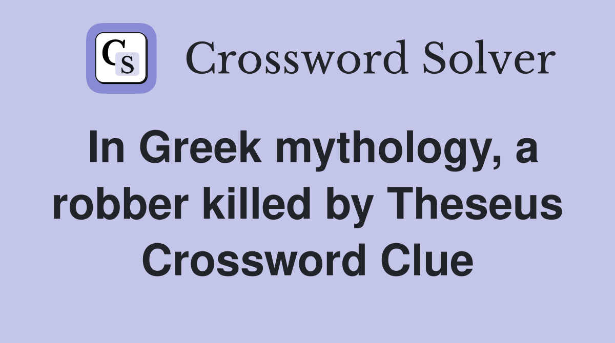 In Greek mythology, a robber killed by Theseus Crossword Clue
