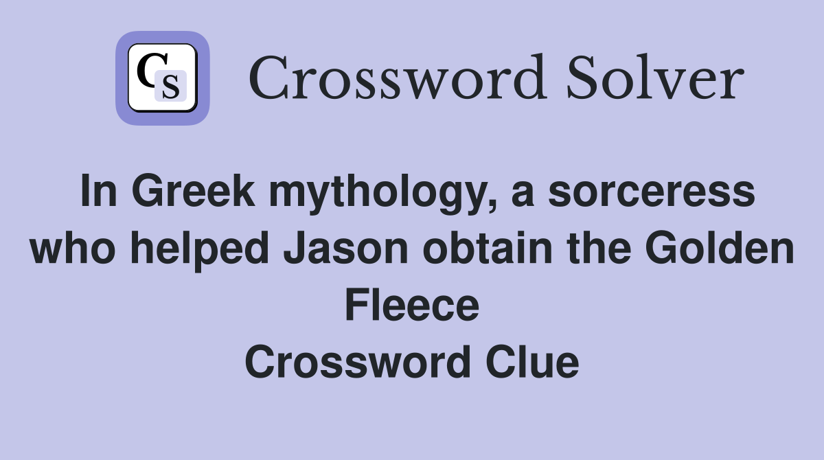 In Greek mythology, a sorceress who helped Jason obtain the Golden Fleece Crossword Clue