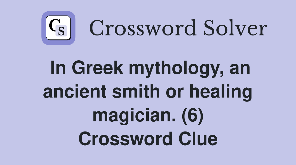 In Greek mythology, an ancient smith or healing magician. (6) Crossword Clue