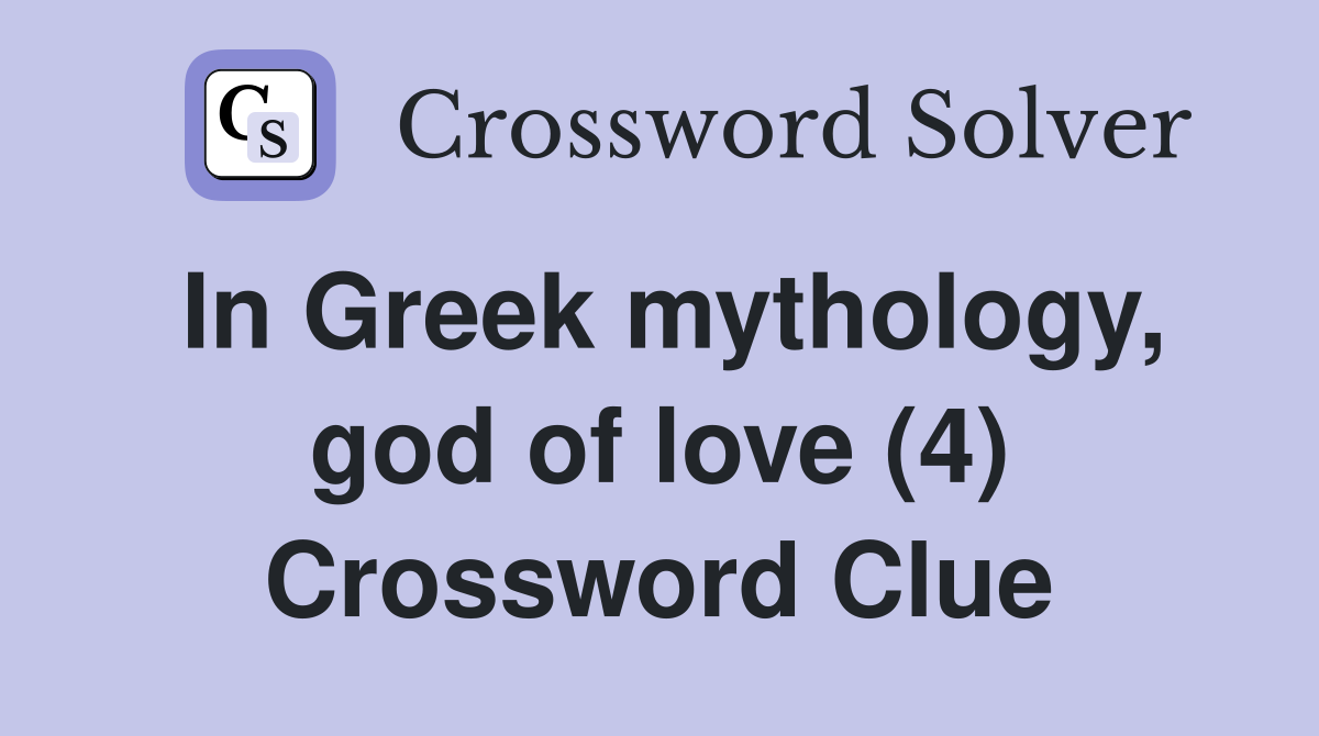 In Greek mythology, god of love (4) Crossword Clue