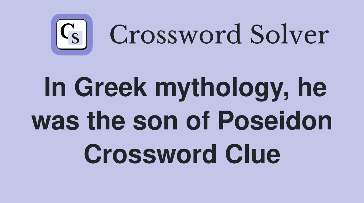 In Greek mythology, he was the son of Poseidon Crossword Clue