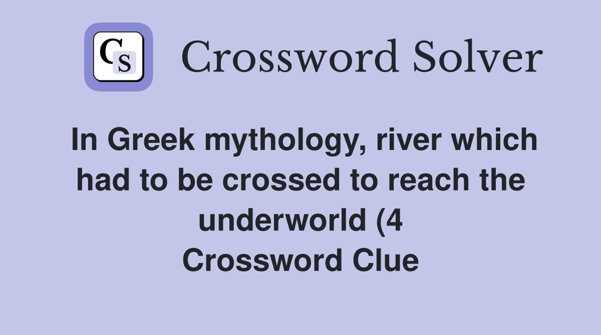 In Greek mythology river which had to be crossed to reach the In Greek mythology river which had to be crossed to reach the