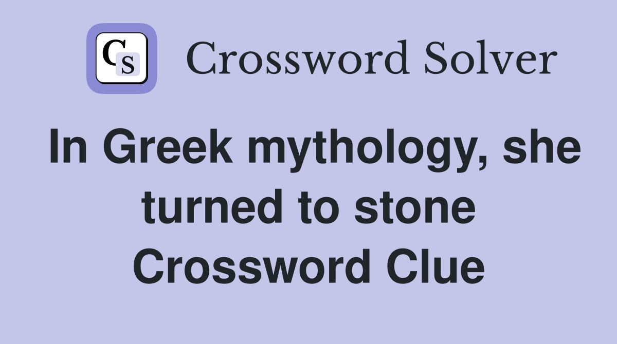 In Greek mythology, she turned to stone Crossword Clue