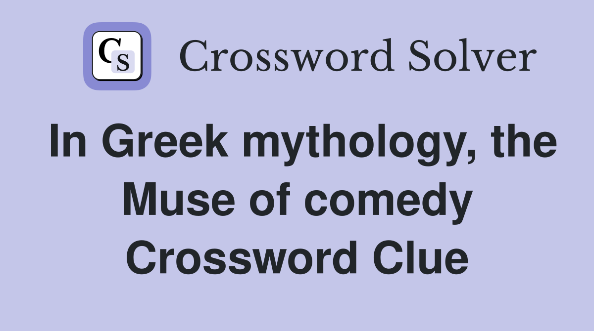 In Greek mythology, the Muse of comedy Crossword Clue