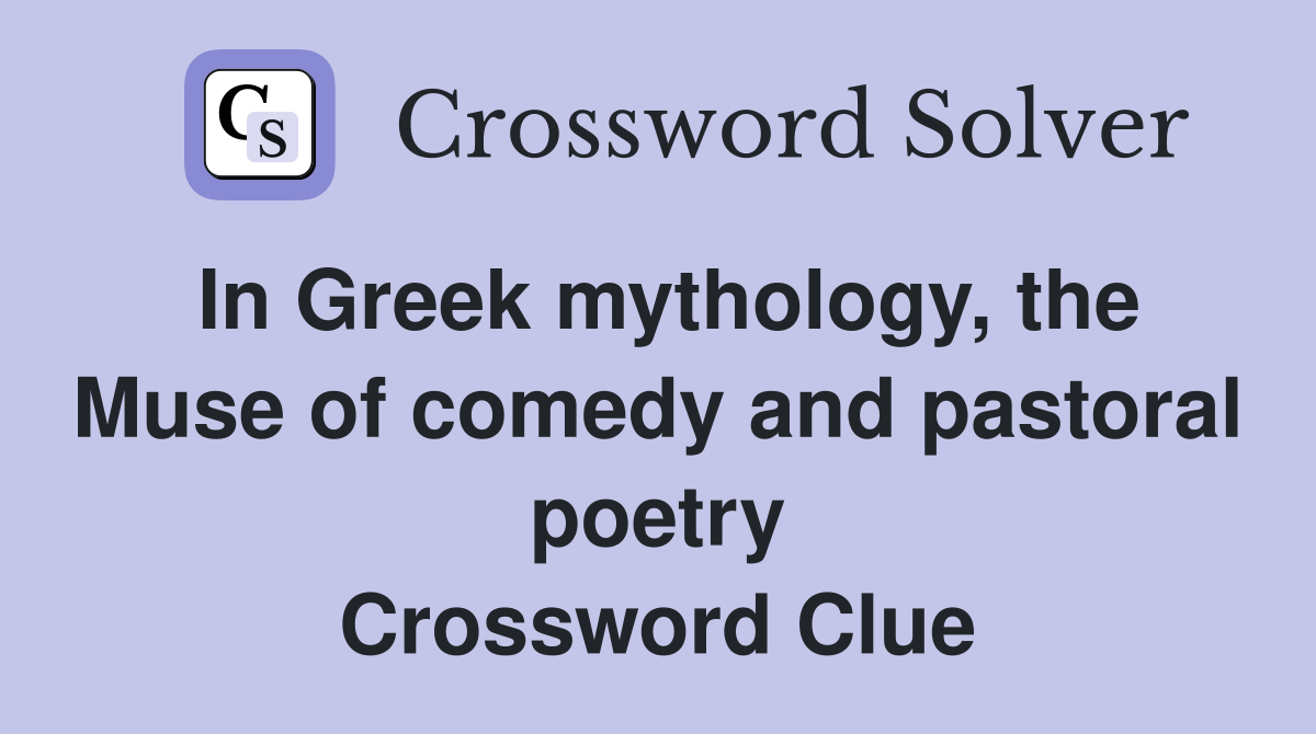 In Greek mythology, the Muse of comedy and pastoral poetry Crossword Clue