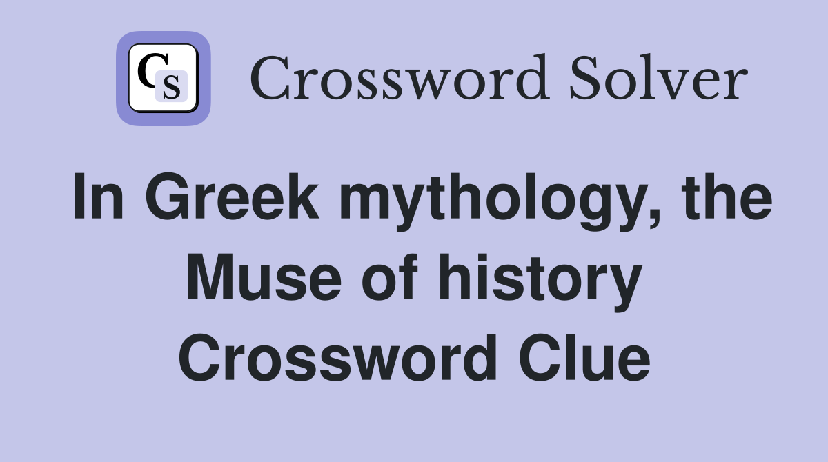 In Greek mythology, the Muse of history Crossword Clue