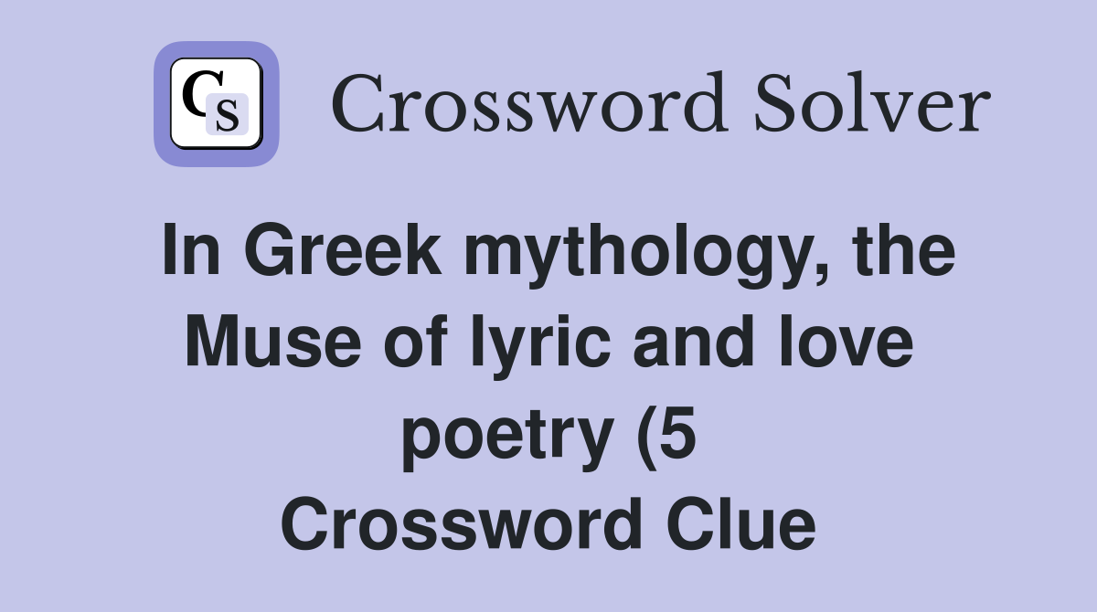 In Greek mythology the Muse of lyric and love poetry (5) Crossword In Greek mythology the Muse of lyric and love poetry (5) Crossword