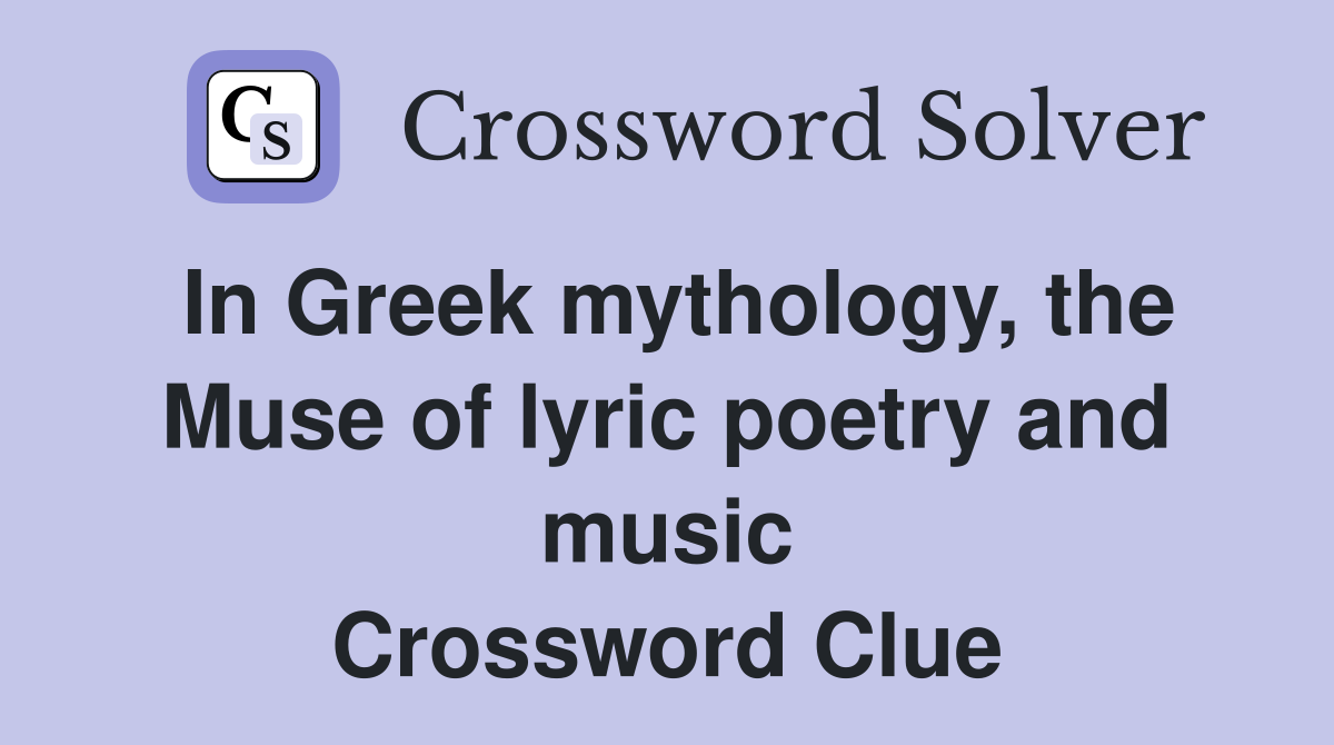 In Greek mythology, the Muse of lyric poetry and music Crossword Clue