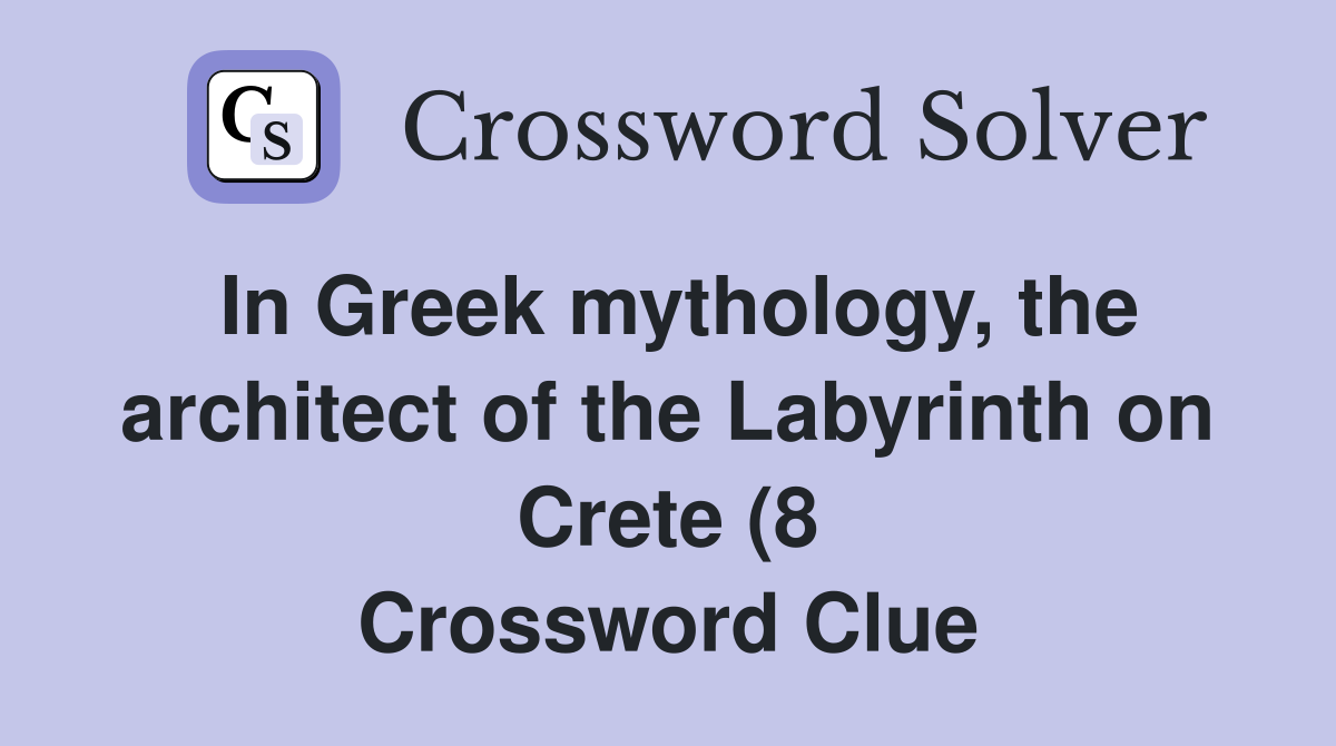 In Greek mythology the architect of the Labyrinth on Crete (8 In Greek mythology the architect of the Labyrinth on Crete (8