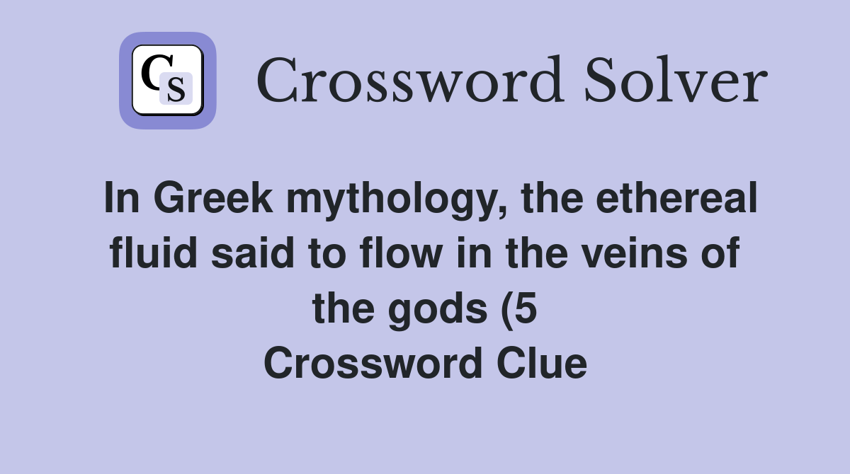 In Greek mythology the ethereal fluid said to flow in the veins of the In Greek mythology the ethereal fluid said to flow in the veins of the