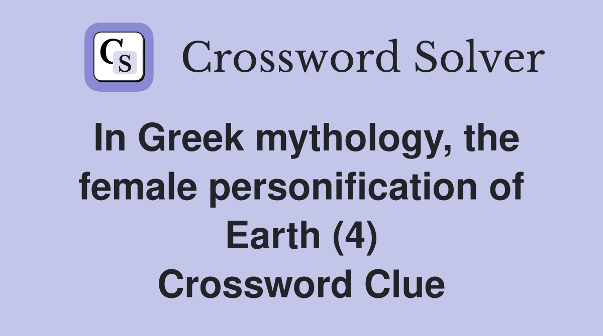 In Greek mythology, the female personification of Earth (4) Crossword Clue