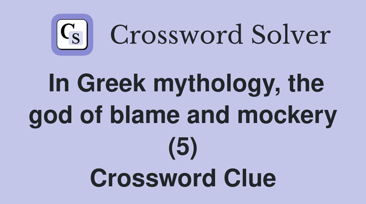 In Greek mythology, the god of blame and mockery (5) Crossword Clue