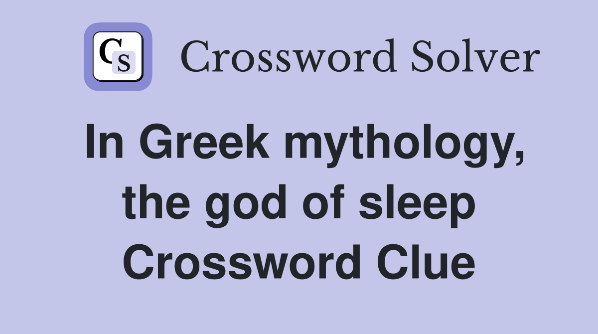 In Greek mythology, the god of sleep Crossword Clue